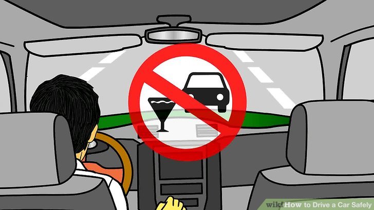 Wiki How to Drive a Car Safely , Never drink and drive.